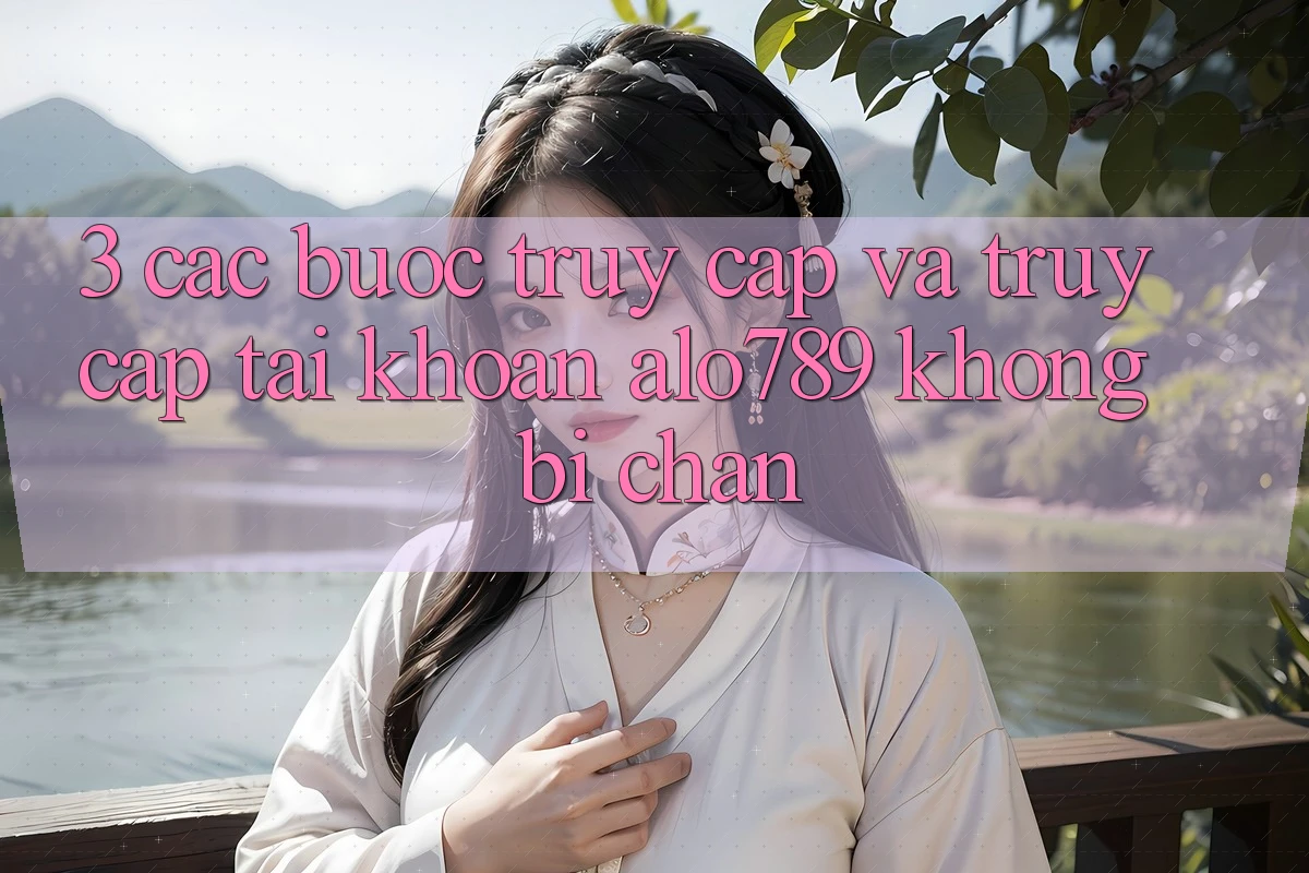 3. Các bước Truy Cập Và Truy cập tài khoản Alo789 Không Bị Chặn