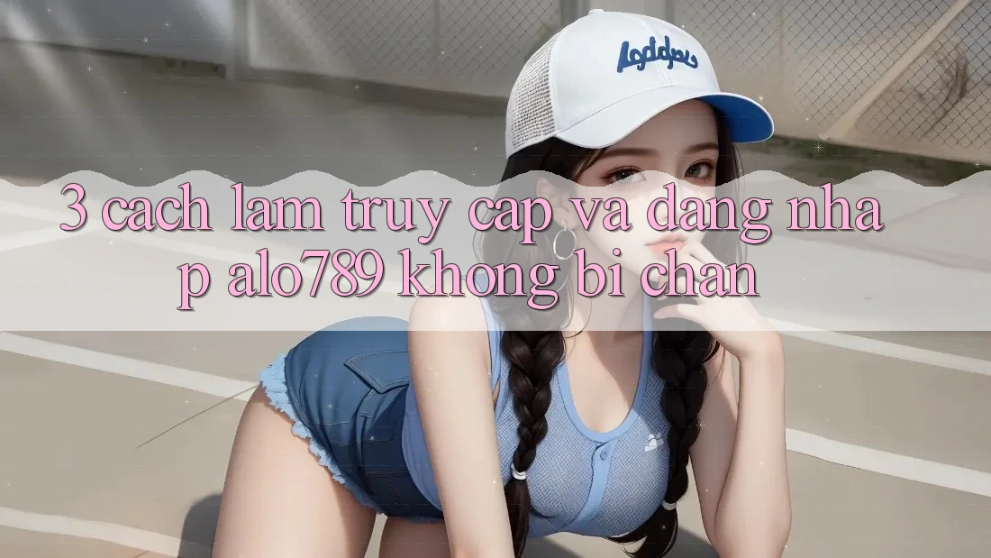 3. Cách làm Truy Cập Và Đăng Nhập Alo789 Không Bị Chặn 3. Cách làm Truy Cập Và Đăng Nhập Alo789 Không Bị Chặn