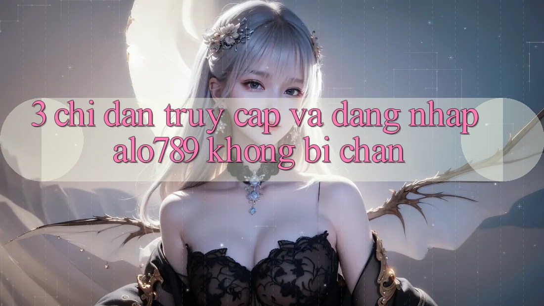 3. Chỉ dẫn Truy Cập Và Đăng Nhập Alo789 Không Bị Chặn