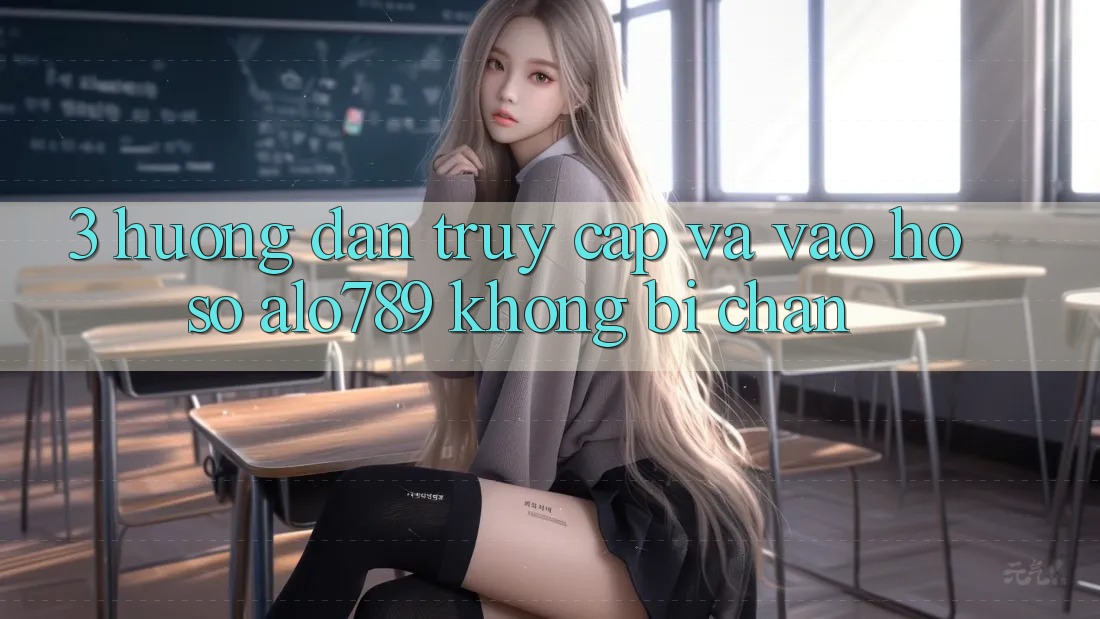 3. Hướng Dẫn Truy Cập Và Vào hồ sơ Alo789 Không Bị Chặn