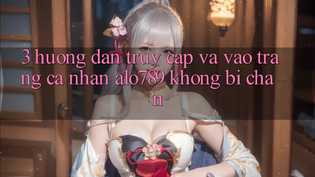 3. Hướng Dẫn Truy Cập Và Vào trang cá nhân Alo789 Không Bị Chặn