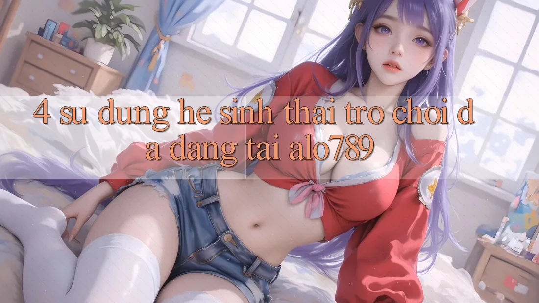 4. Sử dụng Hệ Sinh Thái Trò Chơi Đa Dạng Tại Alo789