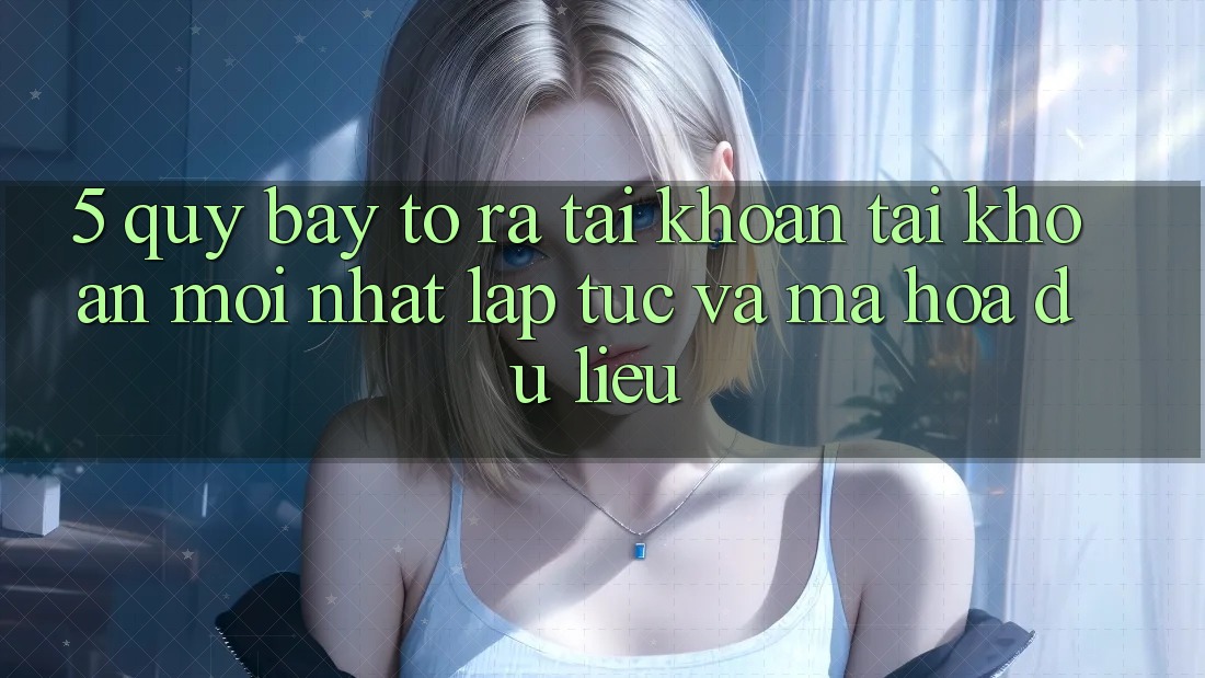 5. Quy Bày tỏ ra tài khoản Tài Khoản Mới nhất Lập tức và Mã hóa dữ liệu