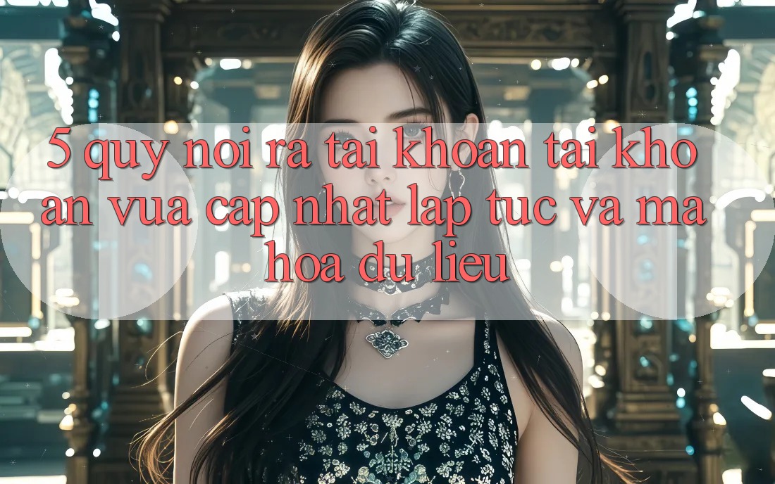 5. Quy Nói ra tài khoản Tài Khoản Vừa cập nhật Lập tức và Mã hóa dữ liệu 5. Quy Nói ra tài khoản Tài Khoản Vừa cập nhật Lập tức và Mã hóa dữ liệu