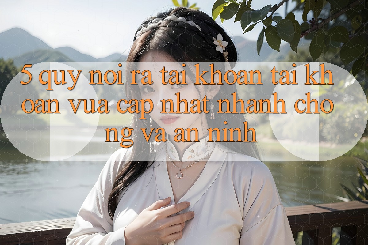 5. Quy Nói ra tài khoản Tài Khoản Vừa cập nhật Nhanh chóng và An ninh