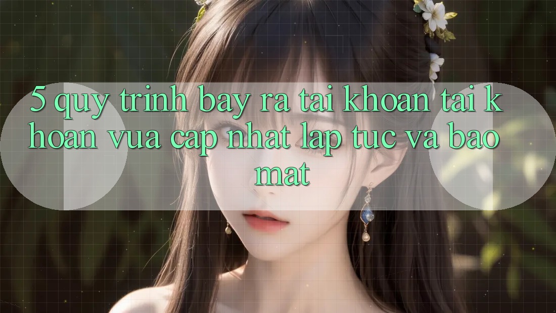 5. Quy Trình Bày ra tài khoản Tài Khoản Vừa cập nhật Lập tức và Bảo Mật