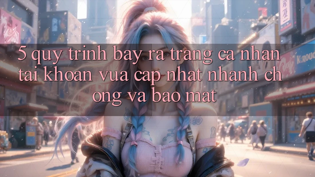 5. Quy Trình Bày ra trang cá nhân Tài Khoản Vừa cập nhật Nhanh Chóng và Bảo Mật