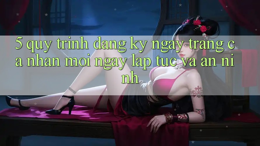 5. Quy Trình Đăng ký ngay Trang cá nhân Mới Ngay lập tức và An ninh