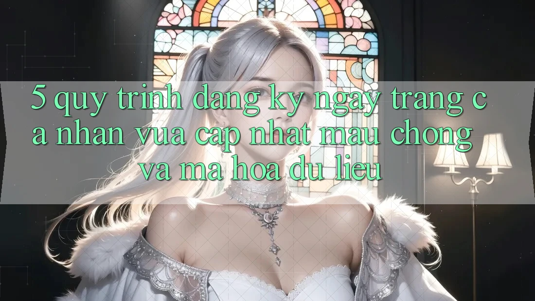 5. Quy Trình Đăng ký ngay Trang cá nhân Vừa cập nhật Mau Chóng và Mã hóa dữ liệu