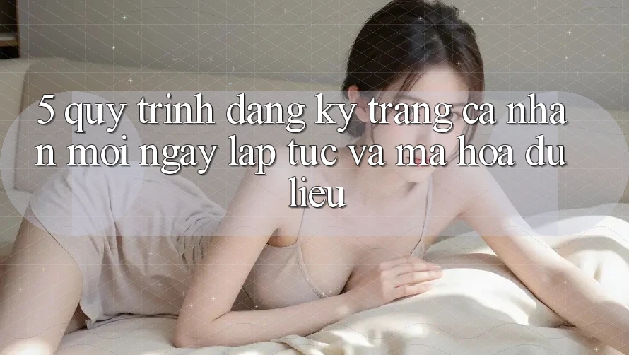 5. Quy Trình Đăng Ký Trang cá nhân Mới Ngay lập tức và Mã hóa dữ liệu 5. Quy Trình Đăng Ký Trang cá nhân Mới Ngay lập tức và Mã hóa dữ liệu