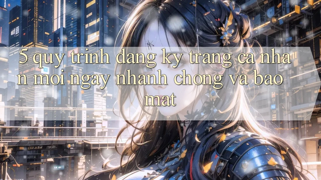 5. Quy Trình Đăng Ký Trang cá nhân Mới Ngay nhanh chóng và Bảo Mật 5. Quy Trình Đăng Ký Trang cá nhân Mới Ngay nhanh chóng và Bảo Mật