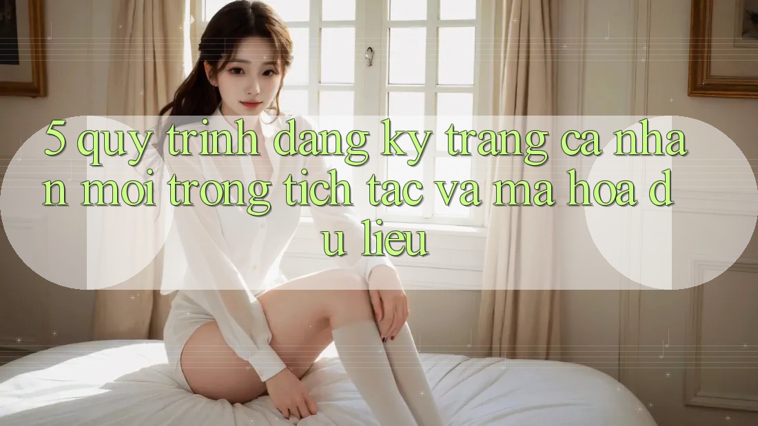 5. Quy Trình Đăng Ký Trang cá nhân Mới Trong tích tắc và Mã hóa dữ liệu