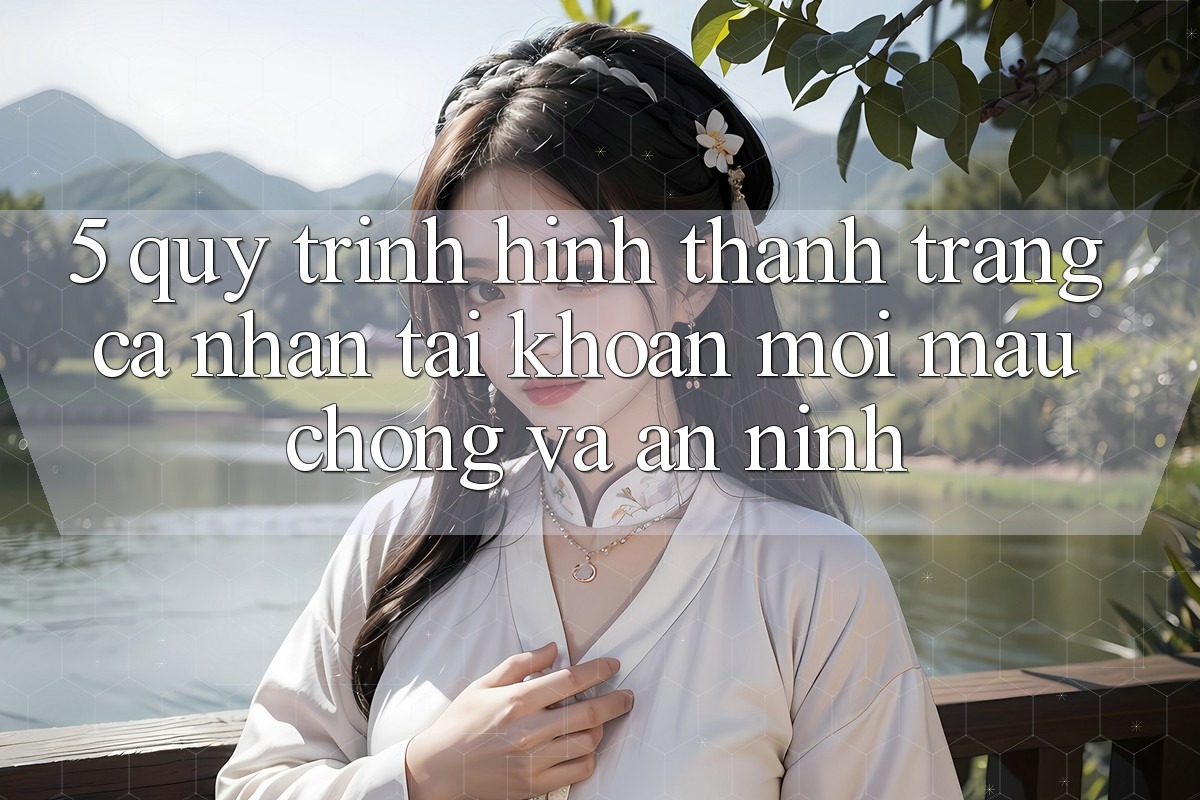 5. Quy Trình Hình thành trang cá nhân Tài Khoản Mới Mau chóng và An ninh 5. Quy Trình Hình thành trang cá nhân Tài Khoản Mới Mau chóng và An ninh