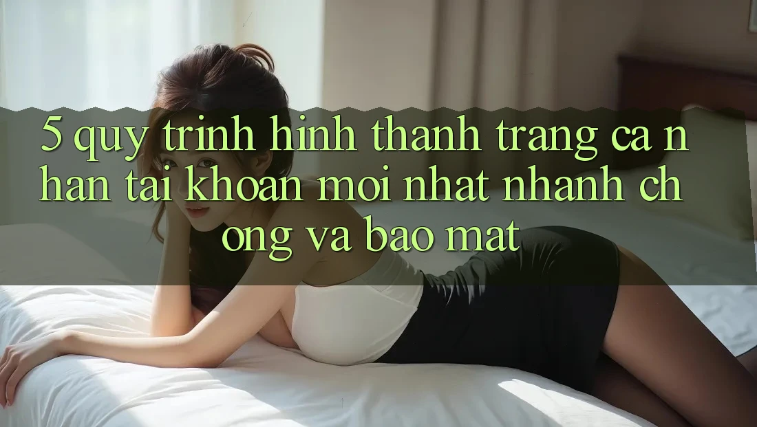 5. Quy Trình Hình thành trang cá nhân Tài Khoản Mới nhất Nhanh Chóng và Bảo Mật