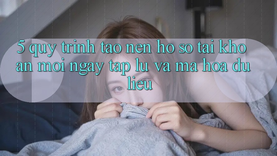 5. Quy Trình Tạo nên hồ sơ Tài Khoản Mới Ngay tắp lự và Mã hóa dữ liệu