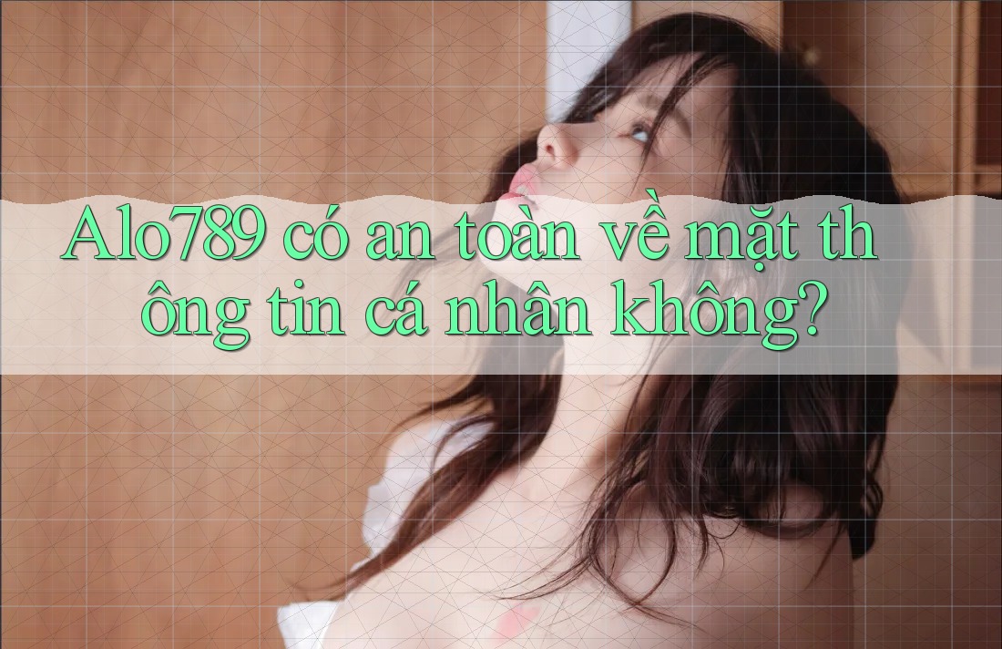 alo789 có an toàn về mặt thông tin cá nhân không?