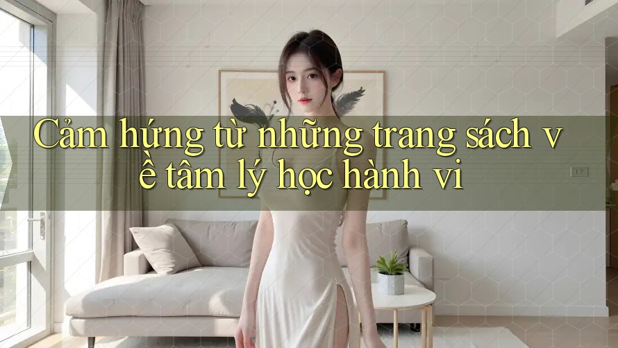 Cảm hứng từ những trang sách về tâm lý học hành vi
