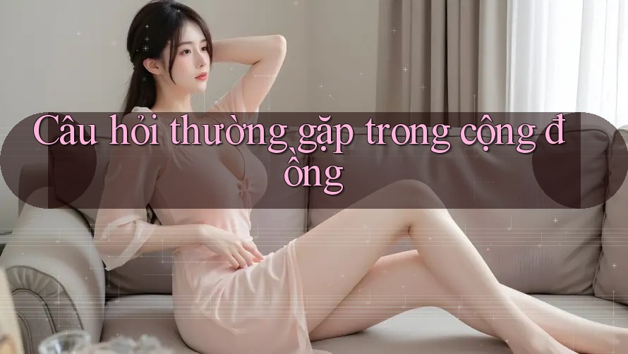 Câu hỏi thường gặp trong cộng đồng