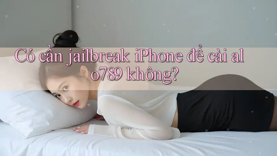 Có cần jailbreak iPhone để cài alo789 không?