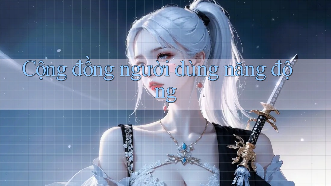 Cộng đồng người dùng năng động