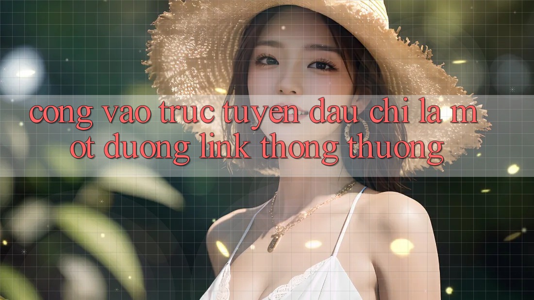 “Cổng Vào” Trực Tuyến – Đâu Chỉ Là Một Đường Link Thông Thường “Cổng Vào” Trực Tuyến – Đâu Chỉ Là Một Đường Link Thông Thường