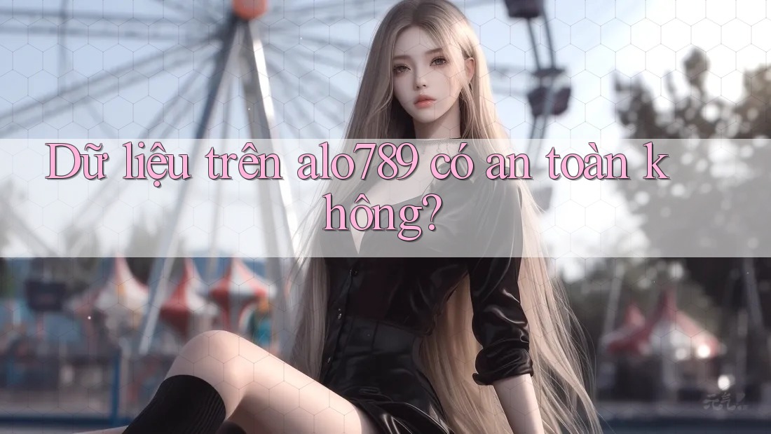 Dữ liệu trên alo789 có an toàn không?