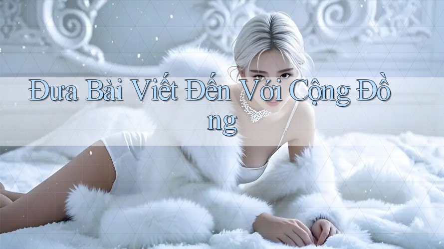 Đưa Bài Viết Đến Với Cộng Đồng Đưa Bài Viết Đến Với Cộng Đồng