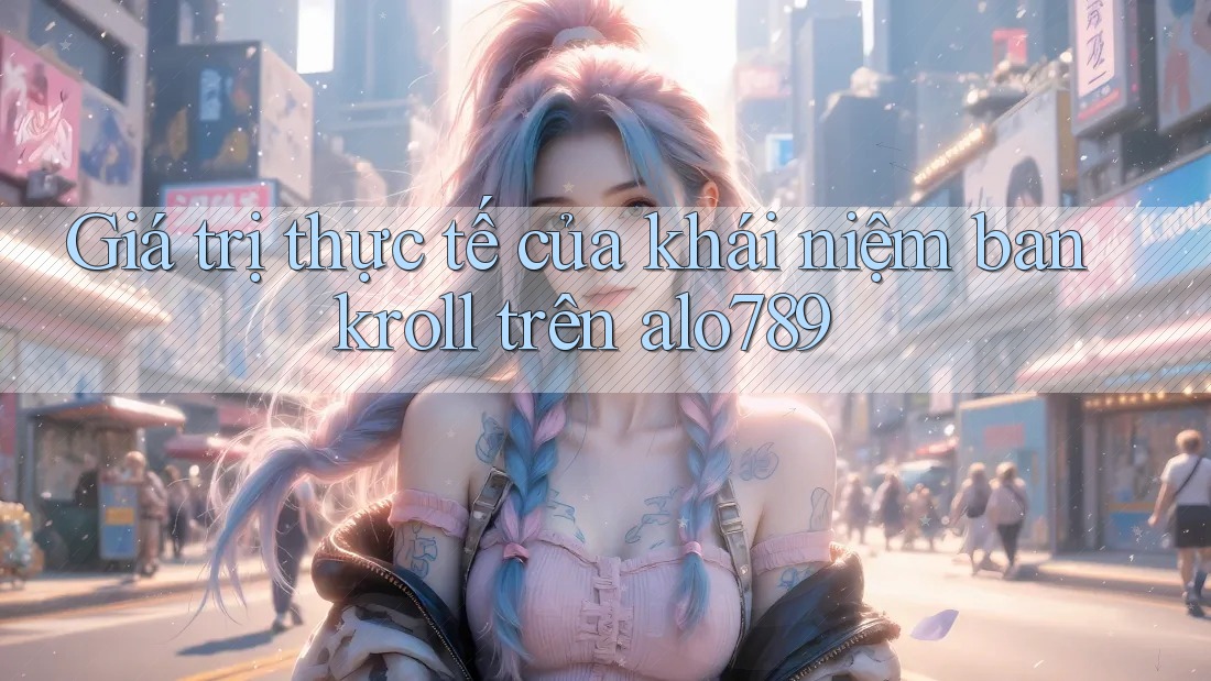 Giá trị thực tế của khái niệm bankroll trên alo789
