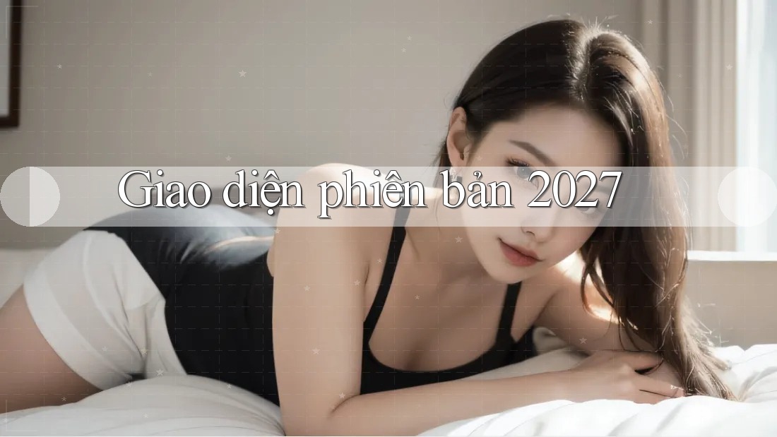 Giao diện phiên bản 2027