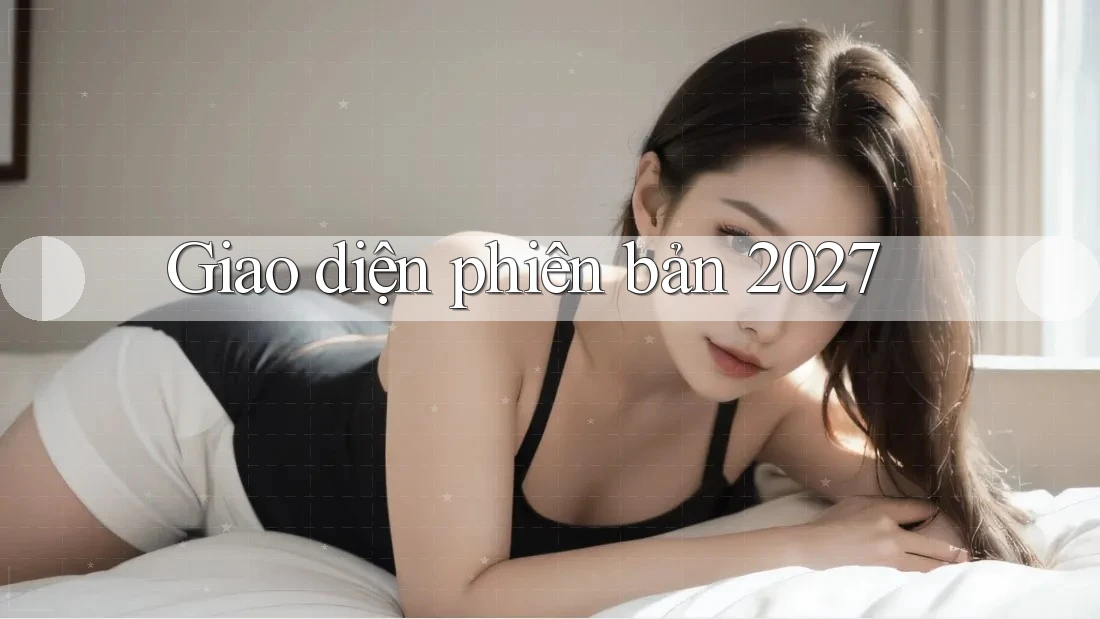 Giao diện phiên bản 2027