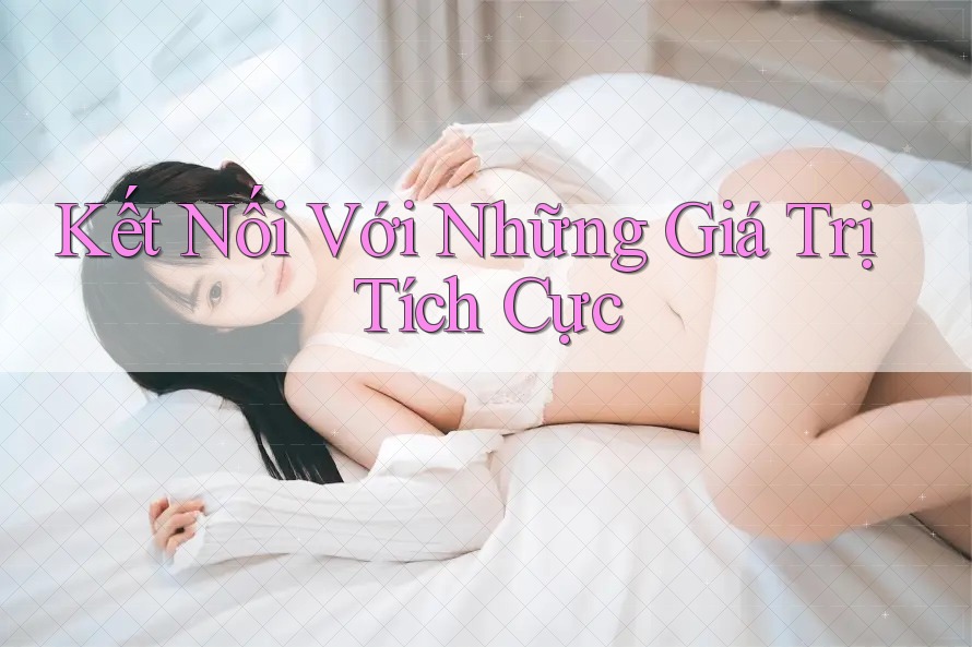 Kết Nối Với Những Giá Trị Tích Cực