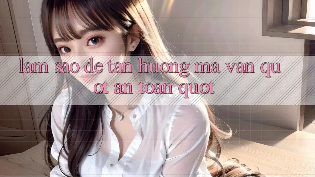 Làm Sao Để Tận Hưởng Mà Vẫn " An Toàn" ?