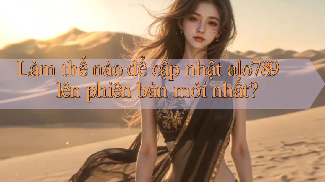 Làm thế nào để cập nhật alo789 lên phiên bản mới nhất?