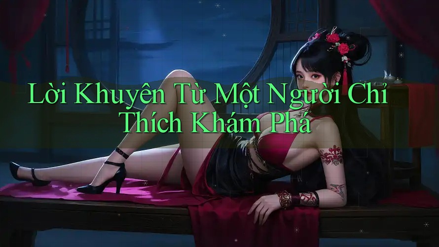 Lời Khuyên Từ Một Người Chỉ Thích Khám Phá Lời Khuyên Từ Một Người Chỉ Thích Khám Phá