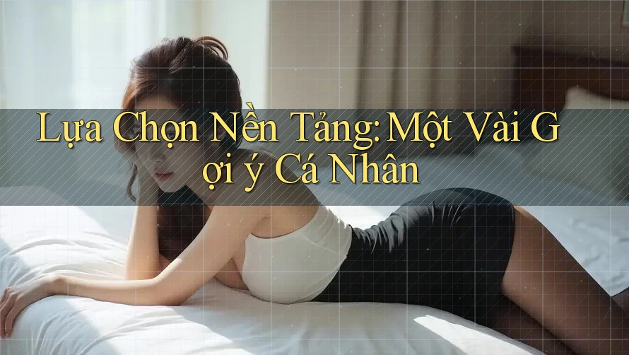Lựa Chọn Nền Tảng: Một Vài Gợi ý Cá Nhân