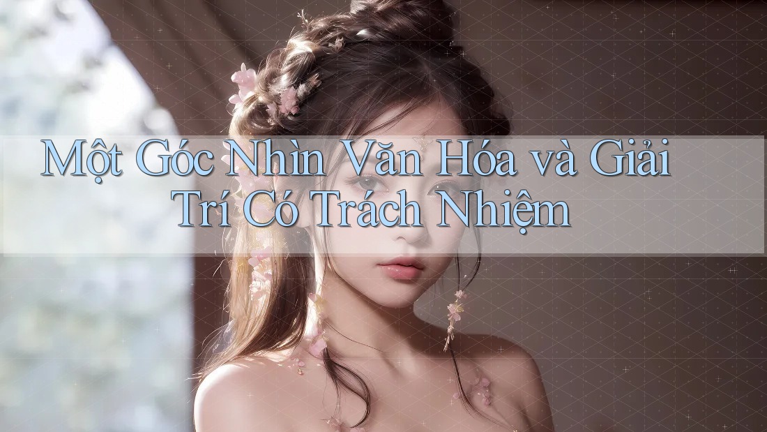 Một Góc Nhìn Văn Hóa và Giải Trí Có Trách Nhiệm