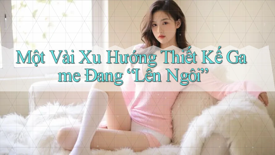 Một Vài Xu Hướng Thiết Kế Game Đang “Lên Ngôi”