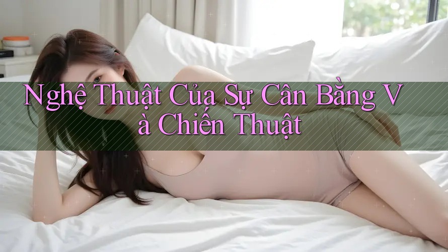Nghệ Thuật Của Sự Cân Bằng Và Chiến Thuật Nghệ Thuật Của Sự Cân Bằng Và Chiến Thuật