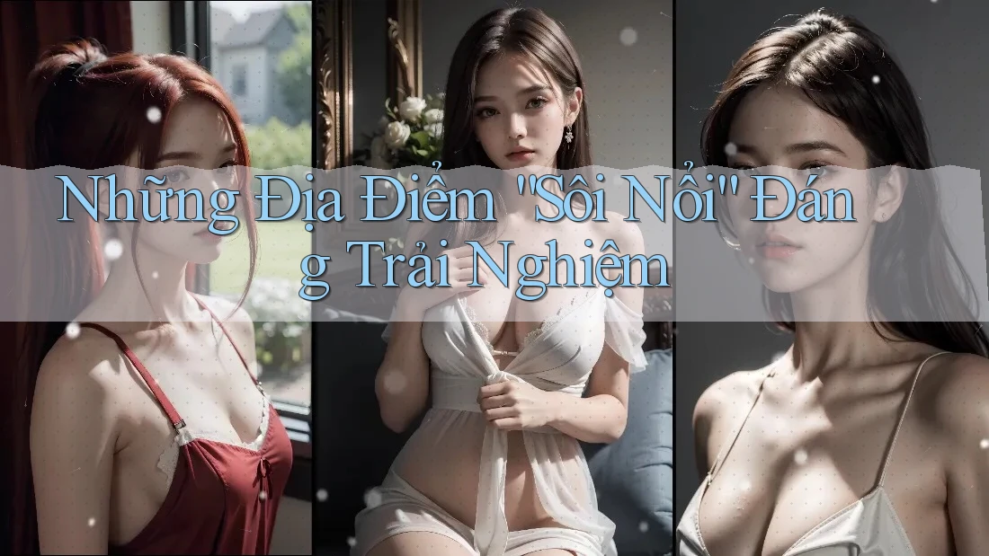 Những Địa Điểm “Sôi Nổi” Đáng Trải Nghiệm