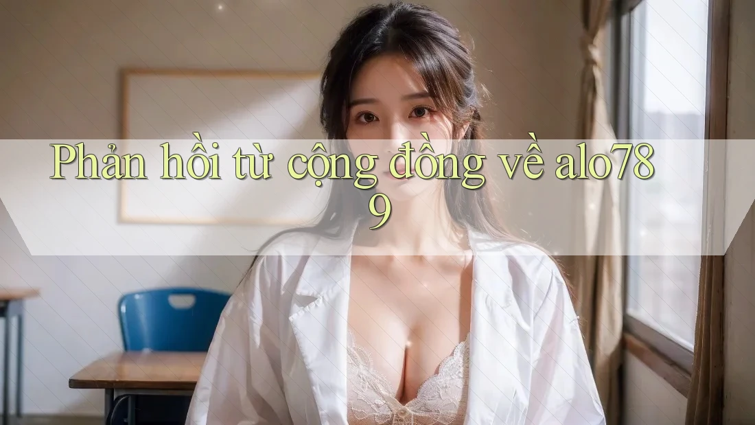 Phản hồi từ cộng đồng về alo789