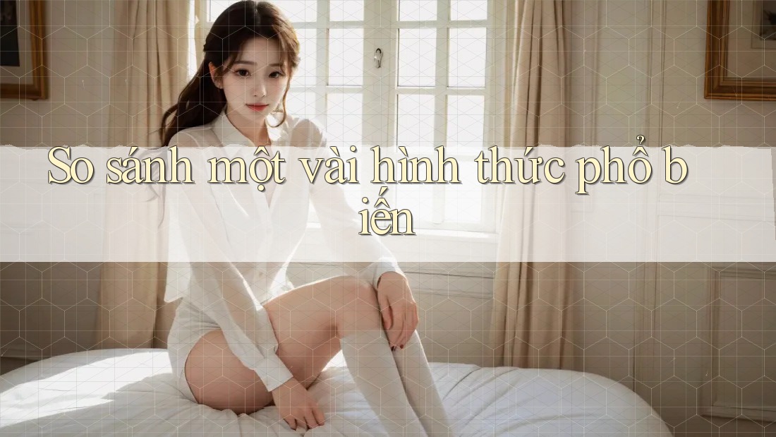 So Sánh Một Vài Hình Thức Phổ Biến