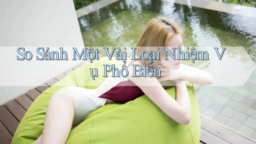 So Sánh Một Vài Loại Nhiệm Vụ Phổ Biến