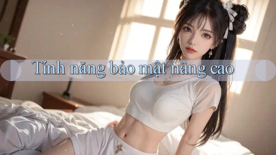 Tính năng bảo mật nâng cao
