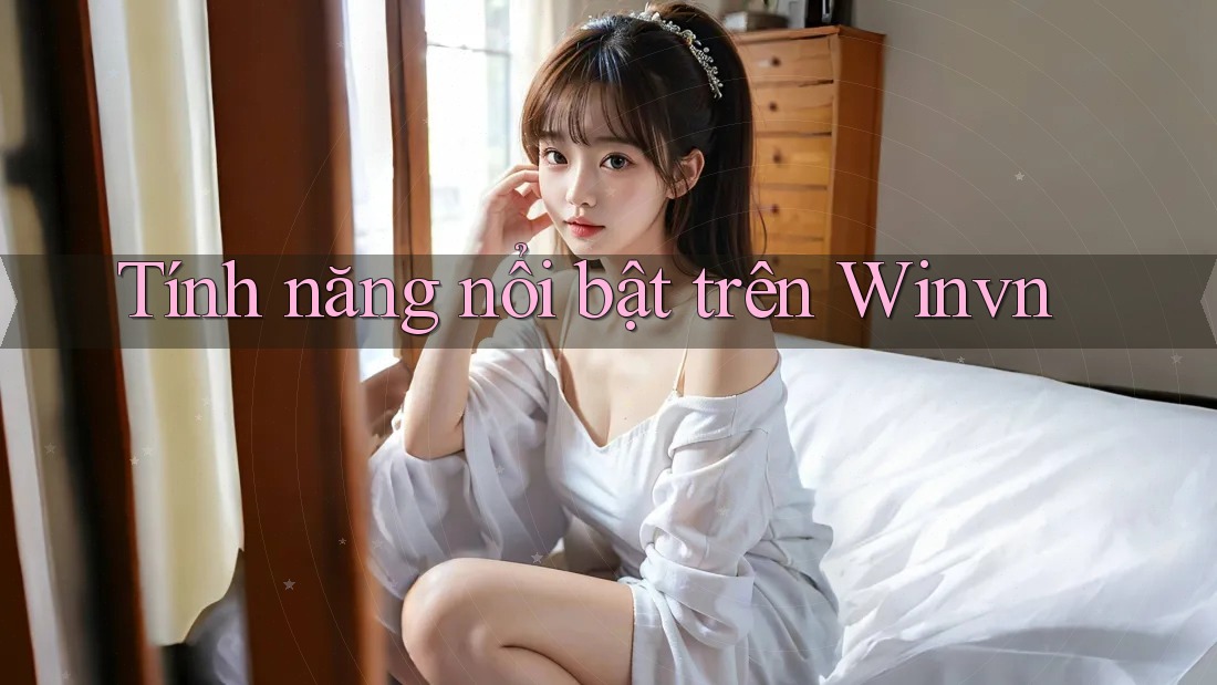 Tính năng nổi bật trên Winvn