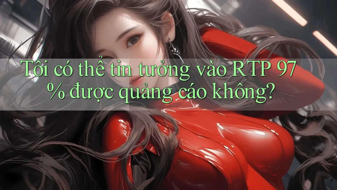 Tôi có thể tin tưởng vào RTP 97% được quảng cáo không? Tôi có thể tin tưởng vào RTP 97% được quảng cáo không?