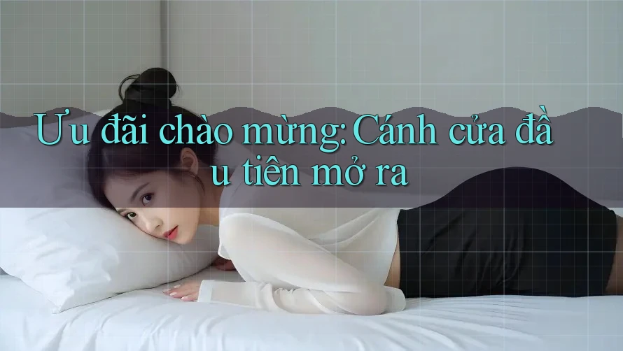 Ưu đãi chào mừng: Cánh cửa đầu tiên mở ra