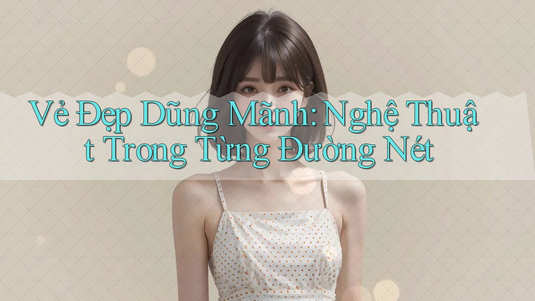 Vẻ Đẹp Dũng Mãnh: Nghệ Thuật Trong Từng Đường Nét